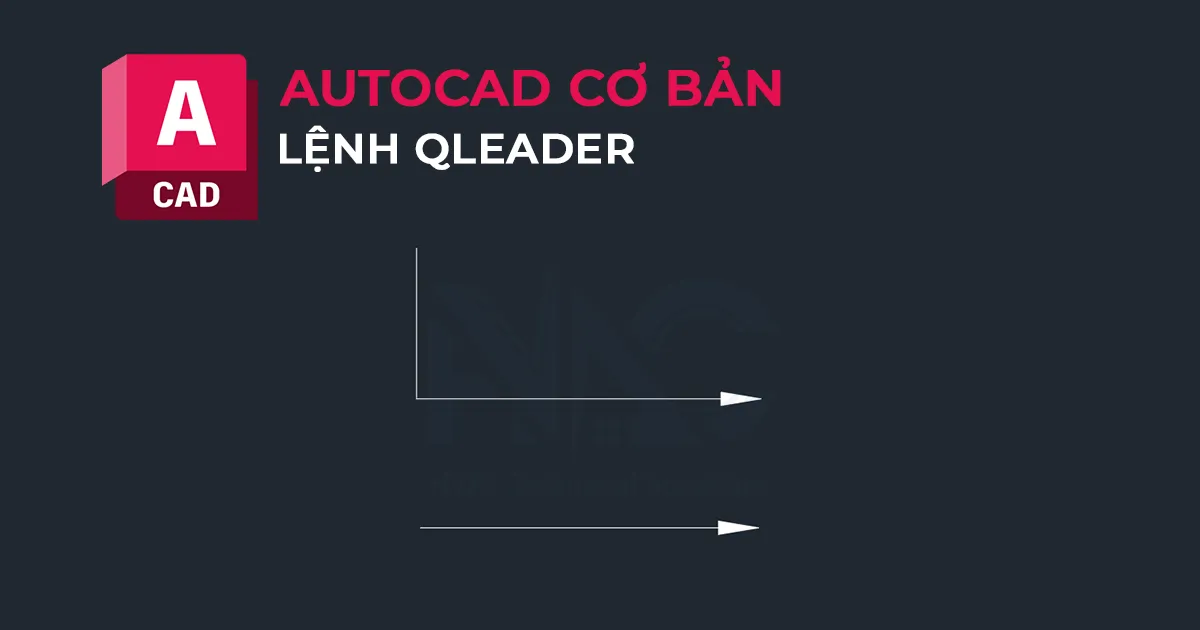 Hướng dẫn sử dụng lệnh QLEADER để vẽ mũi tên chỉ dẫn trong AutoCAD