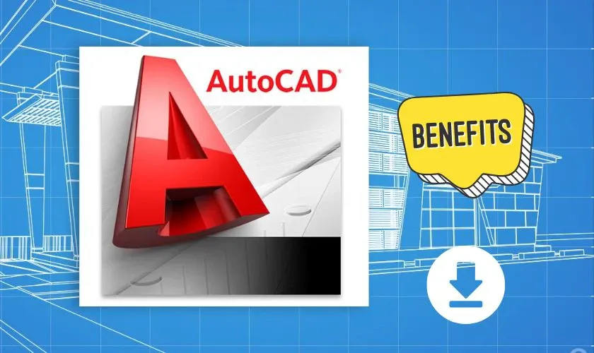 Những lợi ích khi sử dụng AutoCAD bản quyền cho sinh viên